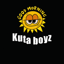 a picture of a sun with the words good morning kuta boyz