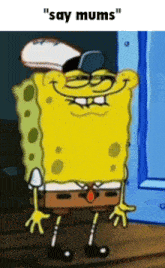 a cartoon of spongebob saying " say mums " in front of a blue door
