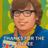 a man wearing glasses is smiling and holding a cup of coffee with the words thanks for the coffee below him