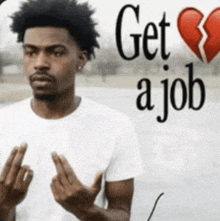 a man with a broken heart and the words " get a job " behind him