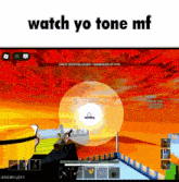 a screenshot of a video game with the words watch yo tone mf