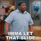 Imma Let That Slide Curtis Payne GIF - Imma Let That Slide Curtis Payne House Of Payne GIFs