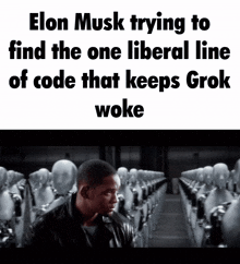 elon musk is trying to find the one liberal line of code that keeps grok woke