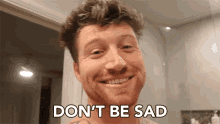 Dont Be Sad Dont Worry GIF - Dont Be Sad Dont Worry Cheer Up GIFs