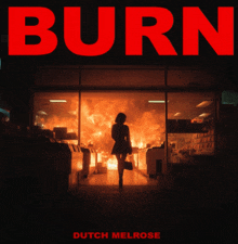 a poster for burn by dutch melrose with a woman standing in front of a burning building