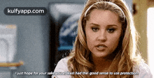 a woman is wearing a headband and saying i just hope for your sake you atleast had the good sense to use protection .