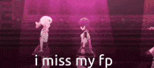 two anime girls are dancing on a stage with the words i miss my fp written below them