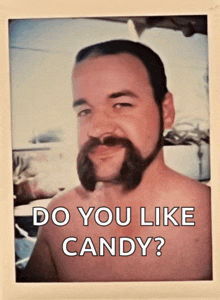 a picture of a man with a beard and mustache asking do you like candy