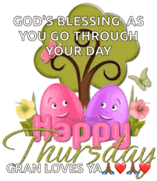 god 's blessing as you go through your day happy thursday gran loves ya ..