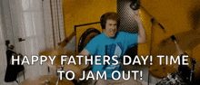 a man playing drums with the words " happy fathers day time to jam out "