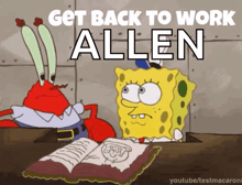 a cartoon of spongebob reading a book with the words get back to work allen above him