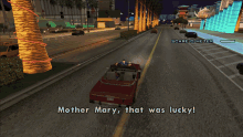 a video game screen shows a car driving down a street and says mother mary that was lucky