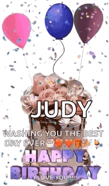 a birthday cake with balloons and confetti and the words `` judy washing you the best day ever happy birthday ''
