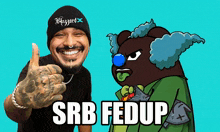 a man giving a thumbs up next to a clown with the words srb fedup