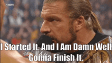 Wwe Triple H GIF - Wwe Triple H I Started It And I Am Damn Well Gonna Finish It GIFs