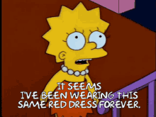 Lisa Simpson Ive Been Wearing This Red Dress Forever GIF - Lisa Simpson Ive Been Wearing This Red Dress Forever The Simpsons GIFs