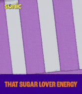 sonic the hedgehog says that sugar lover energy