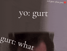 a picture of a man with the words yo gurt gurt what