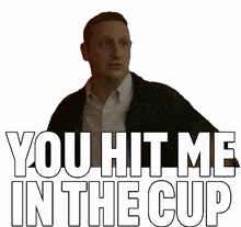 you hit me in the cup i think you should leave with tim robinson you striked me in the cup you smacked me in the cup tim robinson