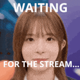 a picture of a girl with the words " waiting for the stream " above her