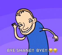 a cartoon of a man says bye shane
