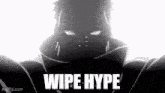 a black and white image of a person with the words `` wipe hype '' written in white letters .