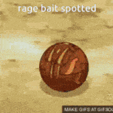 a picture of a ball with the words " rage bait spotted " on it