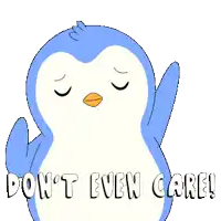 a blue and white penguin says " do n't even care " on a white background