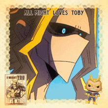 a poster of all might with the words all might loves toby