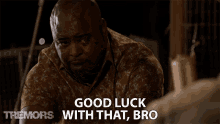 Good Luck With That Bro GIF - Good Luck With That Bro Sarcastic GIFs