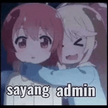 a couple of anime girls hugging each other with the words sayang admin written on it .