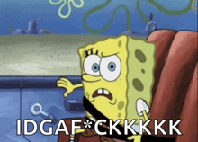 a cartoon of spongebob with the words idgaf ckkkk on the bottom