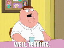 Family Guy Peter Griffin GIF - Family Guy Peter Griffin Well Terrific GIFs