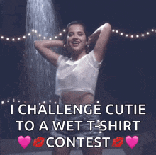 a picture of a woman in a wet t-shirt with the words i challenge cutie to a wet t-shirt contest below it