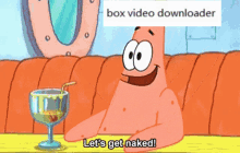 box video downloader patrick lets get naked happy
