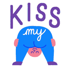 kiss my ass kma mocking ass bum