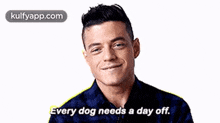 Every Dog Needs A Day Off..Gif GIF - Every Dog Needs A Day Off. Rami Malek Person GIFs