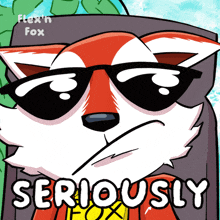 a cartoon of a fox wearing sunglasses and the words seriously below it