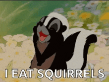 a cartoon of a skunk saying `` i eat squirrels ''