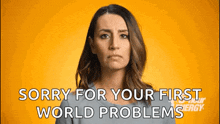 a woman on a yellow background says sorry for your first world problems