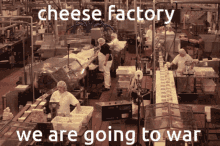 Cheese Factory We Going To War GIF - Cheese Factory We Going To War Factory GIFs