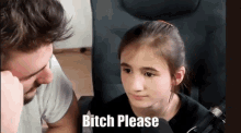 a man and a little girl are sitting next to each other and the little girl is saying bitch please .