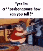 a cartoon of a man sitting in front of a computer with the caption " yes im cr * perbongames how can you tell ? "