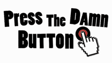 Press The Damn Button Push The Damn Button GIF - Press The Damn Button Push The Damn Button Get Started GIFs