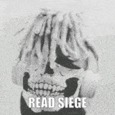 a black and white photo of a skull with dreadlocks and the words read siege on it .