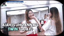 two girls are standing in front of a mirror with aiahis jhoanna 's twin today written on the bottom