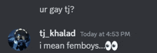 a screenshot of a discord conversation between tj khaled and ur gay tj