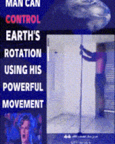 a poster that says ' man can control earth 's rotation using his powerful movement ' at the top