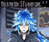 a blue haired anime character with the words this is me btw : 3 if u even care