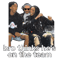 bro thinks he 's on the team written on a picture